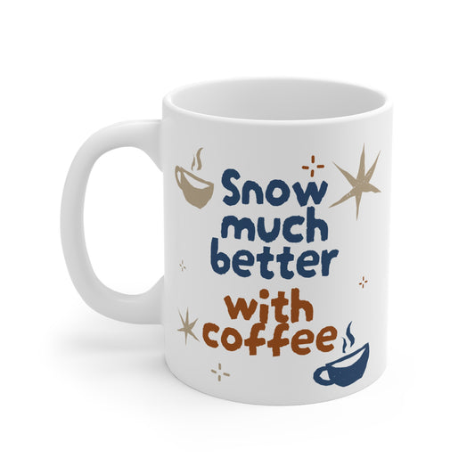 Snow Much Better with Coffee - Winter-Themed 11oz Ceramic Mug | BPA-Free, Durable, Perfect for Coffee, Tea, Hot Chocolate & Gifts.